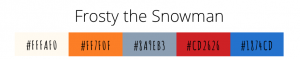 Frosty the Snowman holiday color palette with festive hex codes #FFF4E0, #FF8700, #A1AEB3, #CD2C24, #1A76CD